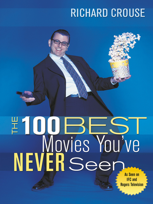 Title details for The 100 Best Movies You've Never Seen by Richard Crouse - Available